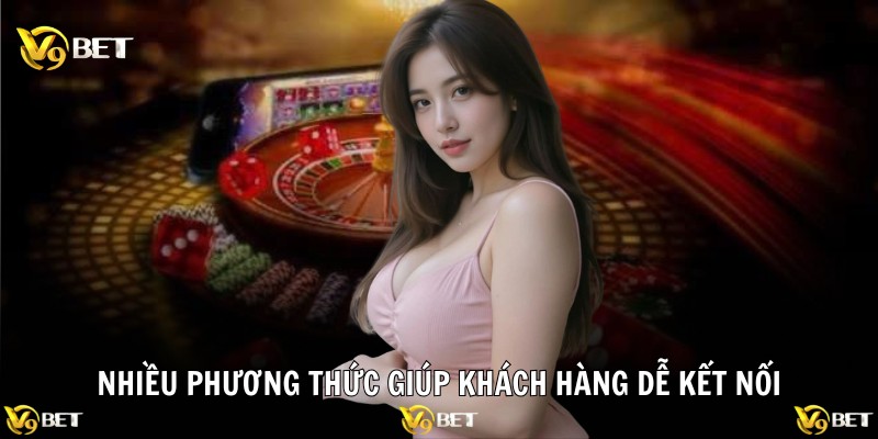 Nhiều phương thức giúp khách hàng dễ kết nối