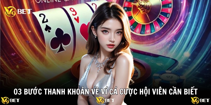 03 bước thanh khoản về ví cá cược hội viên cần biết